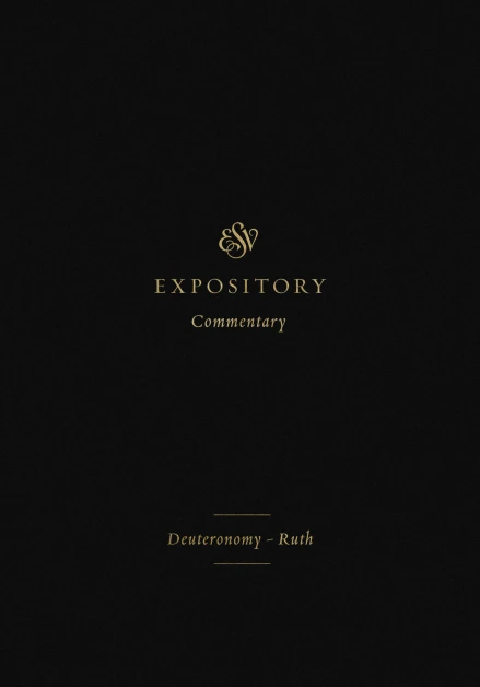 ESV Expository Commentary: Deuteronomy-Ruth