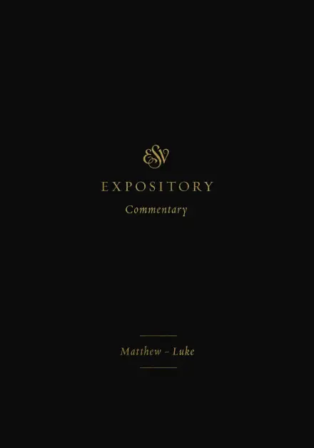 ESV Expository Commentary: Matthew–Luke