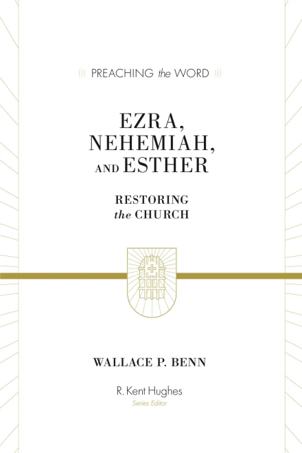 Ezra, Nehemiah, and Esther [Preaching the Word]