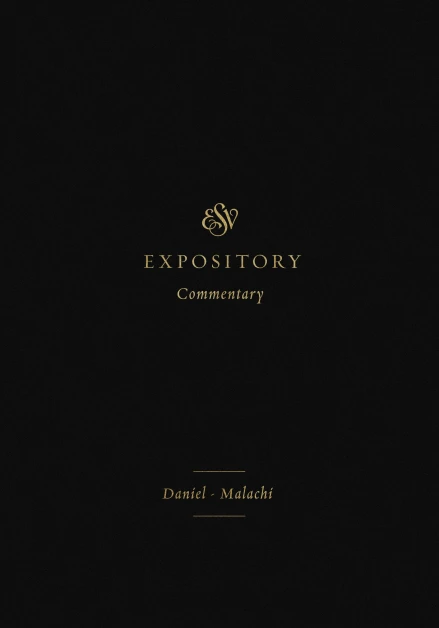 ESV Expository Commentary: Daniel-Malachi