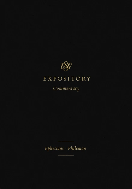 ESV Expository Commentary: Ephesians-Philemon