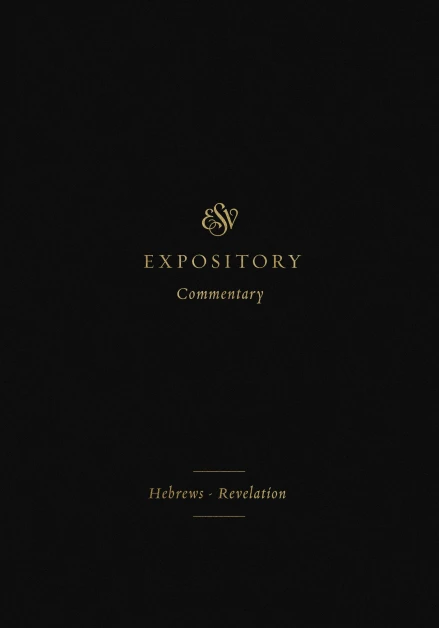 ESV Expository Commentary: Hebrews-Revelation
