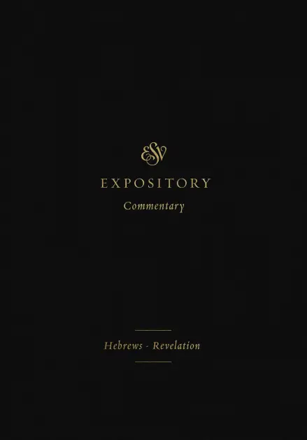ESV Expository Commentary: Hebrews–Revelation