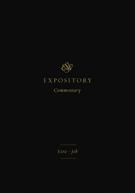 ESV Expository Commentary: Ezra-Job