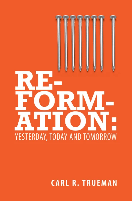 Reformation: Yesterday, Today & Tomorrow