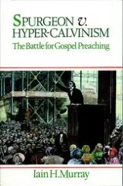 Spurgeon v. Hyper-Calvinism