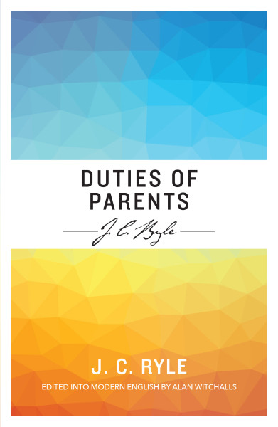 Duties of Parents (eBook) by J C Ryle and Alan Witchalls