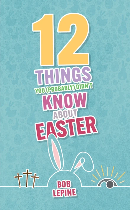 12 Things You (Probably) Didn’t Know About Easter