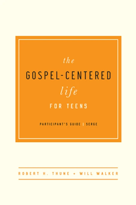 The Gospel-Centered Life for Teens - Participant's Guide