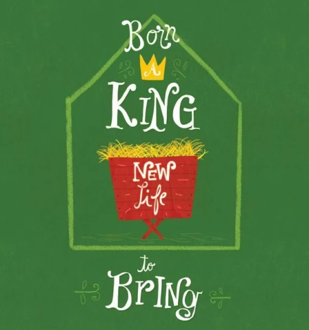 Born a King New Life to Bring