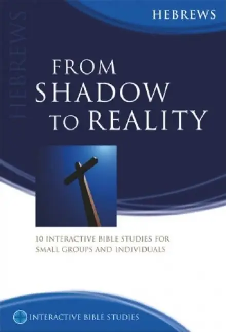 From Shadow to Reality (Hebrews) [IBS]