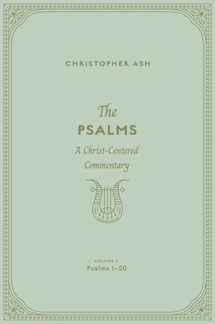 The Psalms: A Christ-Centered Commentary (Volume 2, Psalms 1–50)