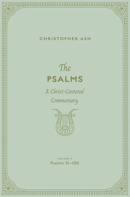 The Psalms: A Christ-Centered Commentary (Volume 3, Psalms 51–100)