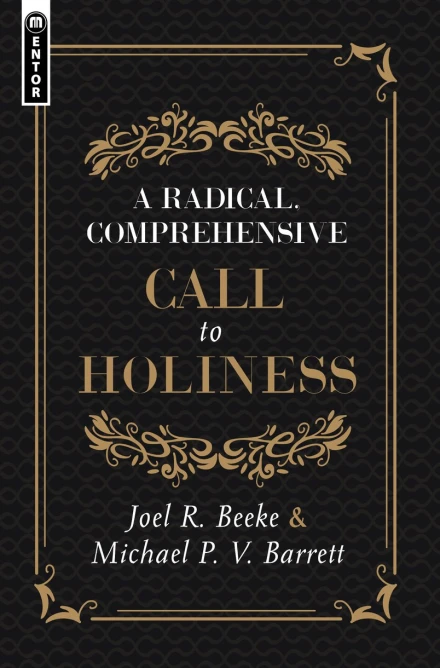 A Radical, Comprehensive Call to Holiness ~ Joel R. Beeke and Michael P. V. Barrett