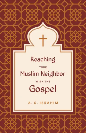 Reaching Your Muslim Neighbor with the Gospel