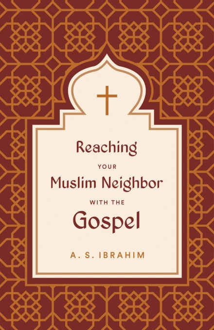 Reaching Your Muslim Neighbor with the Gospel