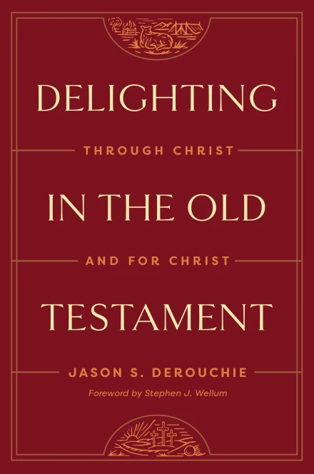 Delighting in the Old Testament