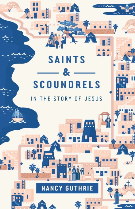 Saints and Scoundrels in the Story of Jesus