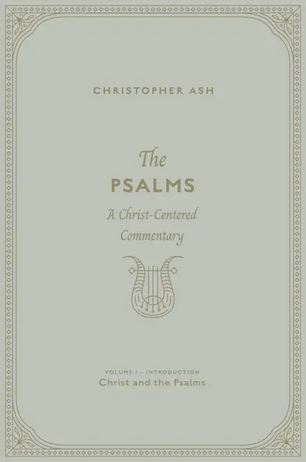 The Psalms: Volume 1 (Introduction: Christ and the Psalms)