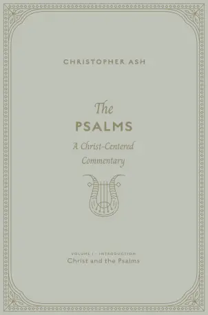 The Psalms: Volume 1 (Introduction: Christ and the Psalms)