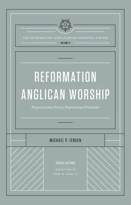 Reformation Anglican Worship (Volume 4)