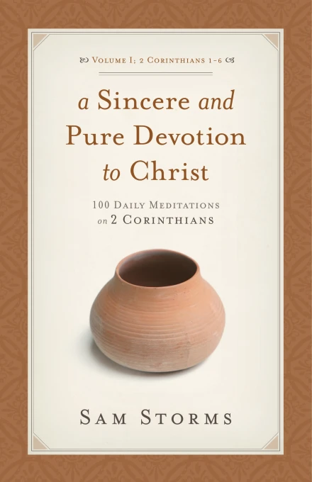 A Sincere and Pure Devotion to Christ (Vol. 1, 2 Corinthians 1-6)