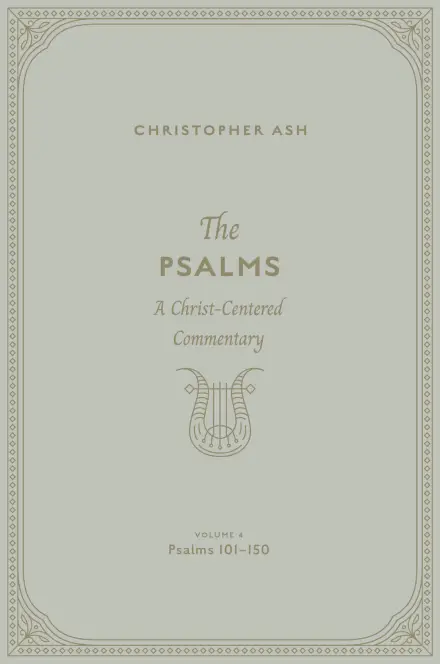 The Psalms: Volume 4 (Psalms 101–150)