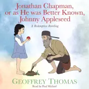 Jonathan Chapman, or as He was Better Known, Johnny Appleseed MP3 Audiobook