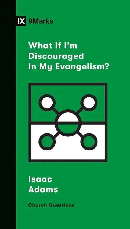 What If I'm Discouraged in My Evangelism?