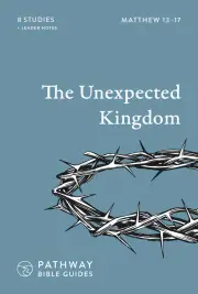 The Unexpected Kingdom: Matthew 13-17