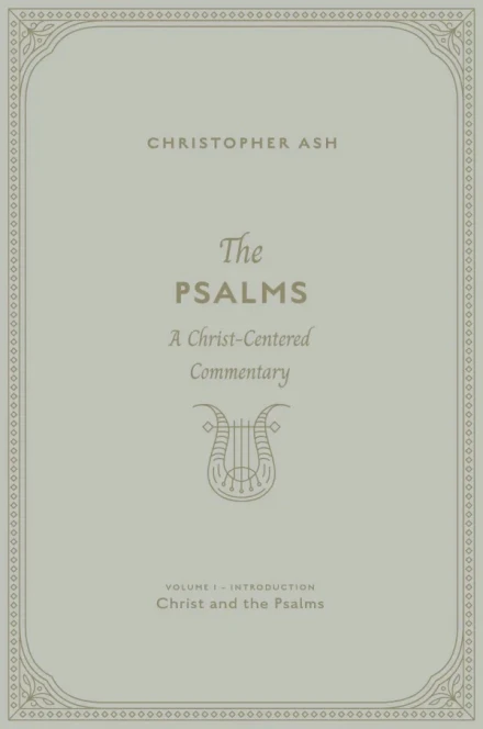 The Psalms: Volume 1 (Introduction: Christ and the Psalms)