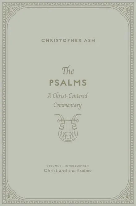 The Psalms: Volume 1 (Introduction: Christ and the Psalms)