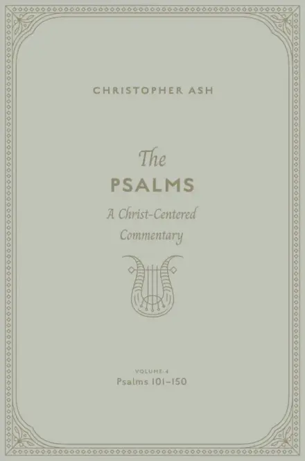 The Psalms: Volume 4 (Psalms 101–150)