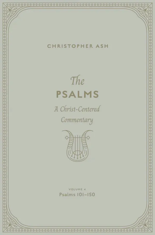 The Psalms: Volume 4 (Psalms 101–150)
