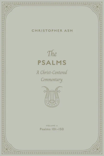 The Psalms: Volume 4 (Psalms 101–150)