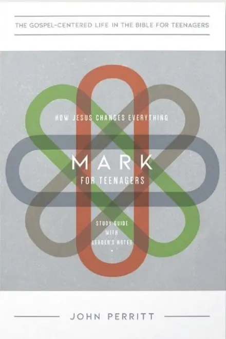 Mark for Teenagers: How Jesus Changes Everything