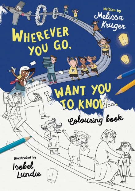 Wherever You Go, I Want You To Know Colouring Book