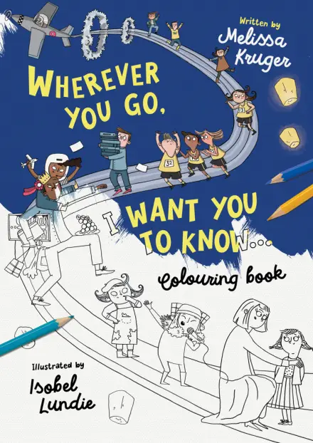 Wherever You Go, I Want You To Know Colouring Book