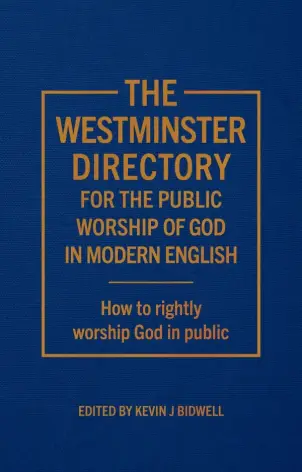 The Westminster Directory for the Public Worship of God in Modern English