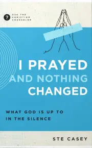 I Prayed and Nothing Changed