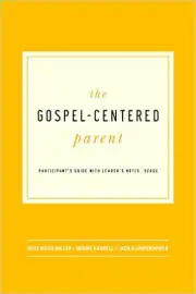 The Gospel-Centered Parent