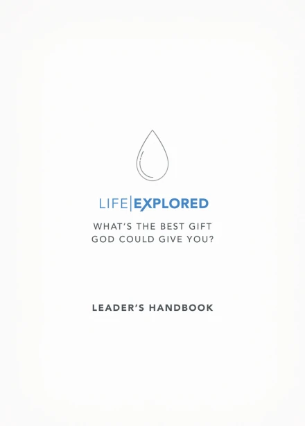 Life Explored Leader’s Handbook