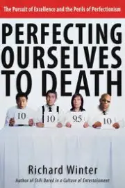 Perfecting Ourselves To Death