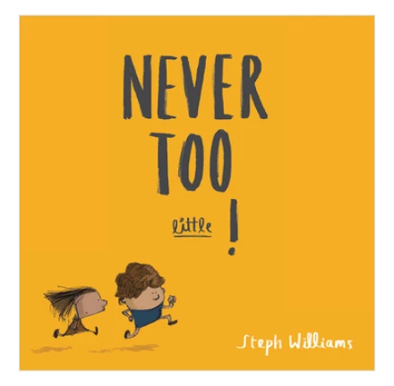 Never Too Little!