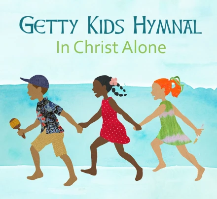 Getty Kids Hymnal: In Christ Alone - Album