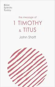 The Message of 1 Timothy & Titus